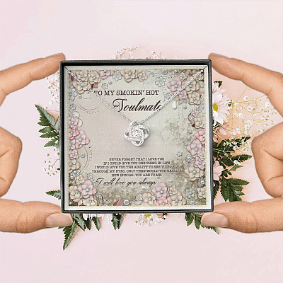 To My Smokin' Hot Soulmate Never Forget That I Love You I Will Love You Always Love Knot Necklace