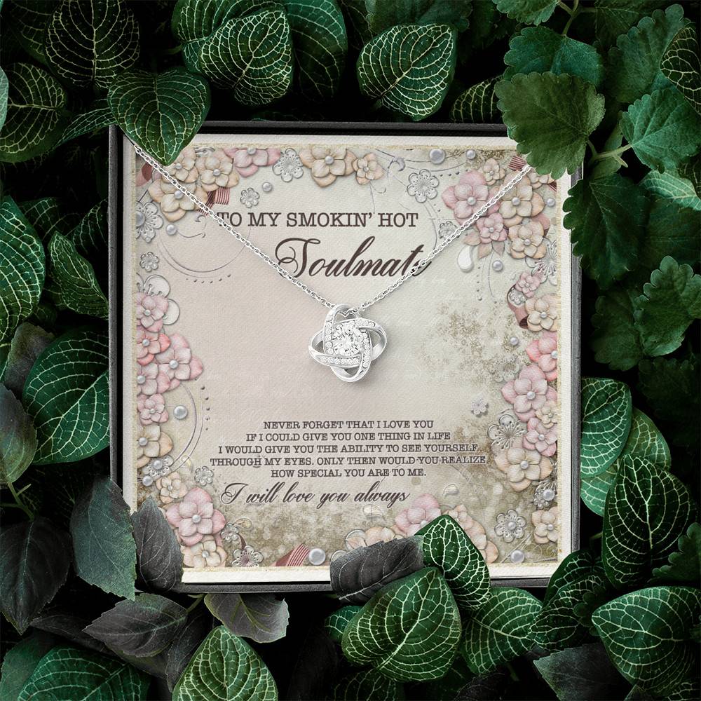 To My Smokin' Hot Soulmate Never Forget That I Love You I Will Love You Always Love Knot Necklace