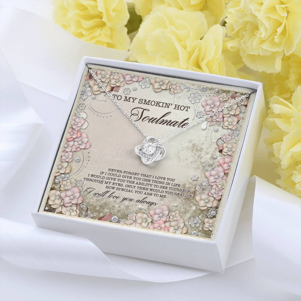 To My Smokin' Hot Soulmate Never Forget That I Love You I Will Love You Always Love Knot Necklace