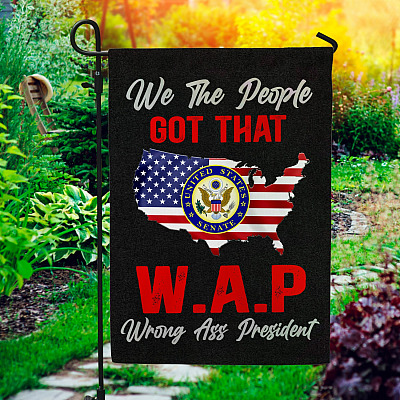 We the People Got that W.A.P Wrong Ass President Decorative Garden Flag - Indoor Outdoor Flag - House Flag
