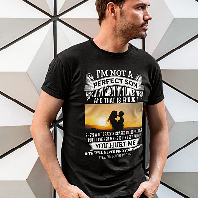 Alternative view of I'm Not A Perfect Son But My Crazy Mom Loves Me And That Is Enough T-Shirt