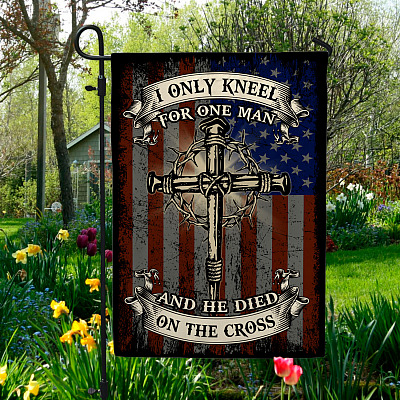 I Only Kneel For One Man And He Died On The Cross American Flag Outdoor House Flag - Jesus Cross Home Garden Flag