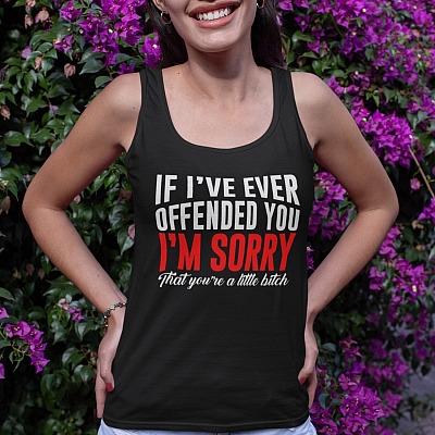 Alternative view of If I've Ever Offended You I'm Sorry That You're A Little Bitch Cotton Tank Top Tee - Ladies Racerback Tank