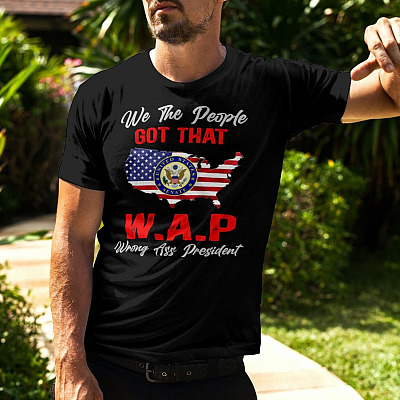 Alternative view of We the People Got that W.A.P Wrong Ass President T-Shirt