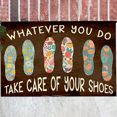 Funny Whatever You Do Take Care of Your Shoes Doormat - Outdoor Indoor Doormat