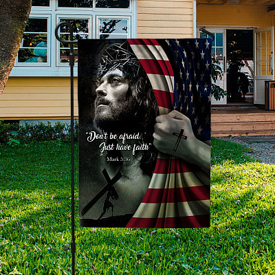 Don't Be Afraid Just Have Faith Mark 5 36 Jesus American Outdoor House Flag - Jesus Lover Home Garden Flag