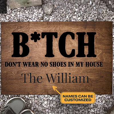 Personalized Bitch Don't Wear No Shoes In My House Doormat - Outdoor Indoor Doormat