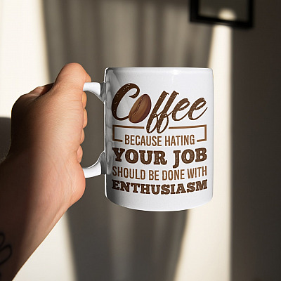 Alternative view of Coffee Because Hating Your Job Should Be Done With Enthusiasm Funny Ceramic Coffee Mug - Travel Mug - Water Bottle