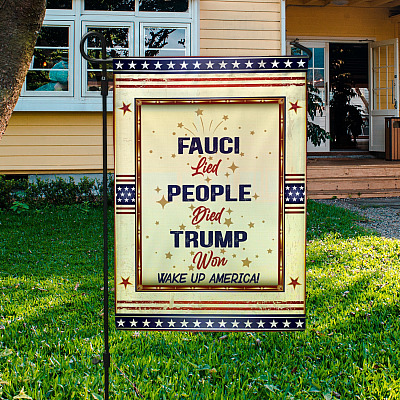 Fauci Lied Wake Up America Flag - Patriot American In This House We Believe Trump Won 2020 Garden House Flag