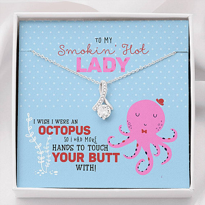 To My Smokin' Hot Lady Wish I Was Octopus To Touch Your Butt Alluring Beauty Necklace - Wife Girlfriend Gift - Alluring Beauty Necklace