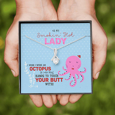 To My Smokin' Hot Lady Wish I Was Octopus To Touch Your Butt Alluring Beauty Necklace - Wife Girlfriend Gift