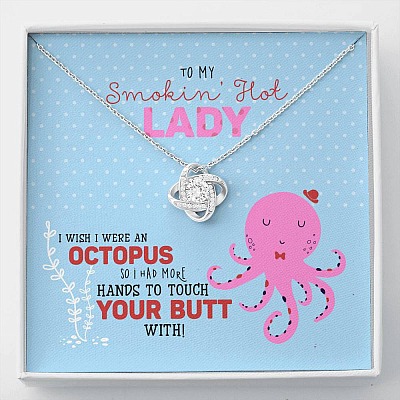 To My Smokin' Hot Lady I Wish I Was An Octopus To Touch Your Butt Love Knot Necklace - Wife Girlfriend Gifts - Love Knot Necklace