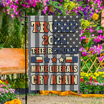 Trump 2024 The Return Make Liberals Cry Again Outdoor Garden Flag - House Flag - Wall Flag