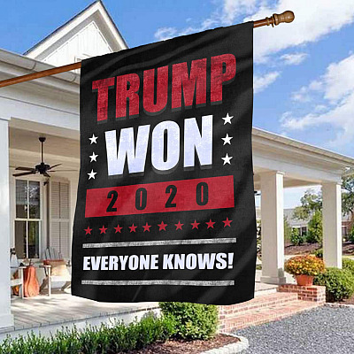 Trump Won 2020 Everyone Knows House Flag - Trump Supporter Garden Flag