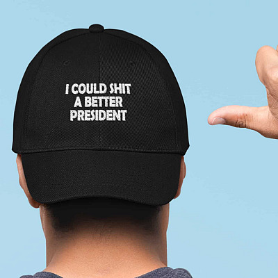 I Could Shit A Better President Twill Cap - High-Profile Snapback Hat - Trucker Hat - Support Donald Trump Hat