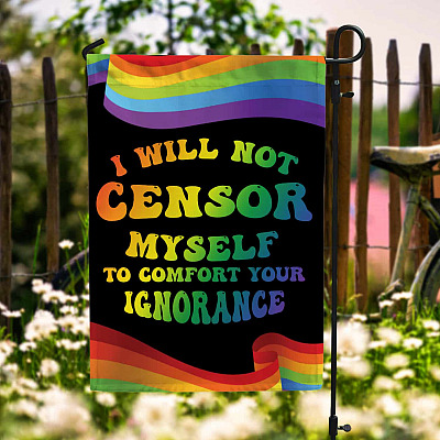 I Will Not Censor Myself To Comfort Your Ignorance Decorative Garden Flag - House Flag - LGBT Flag