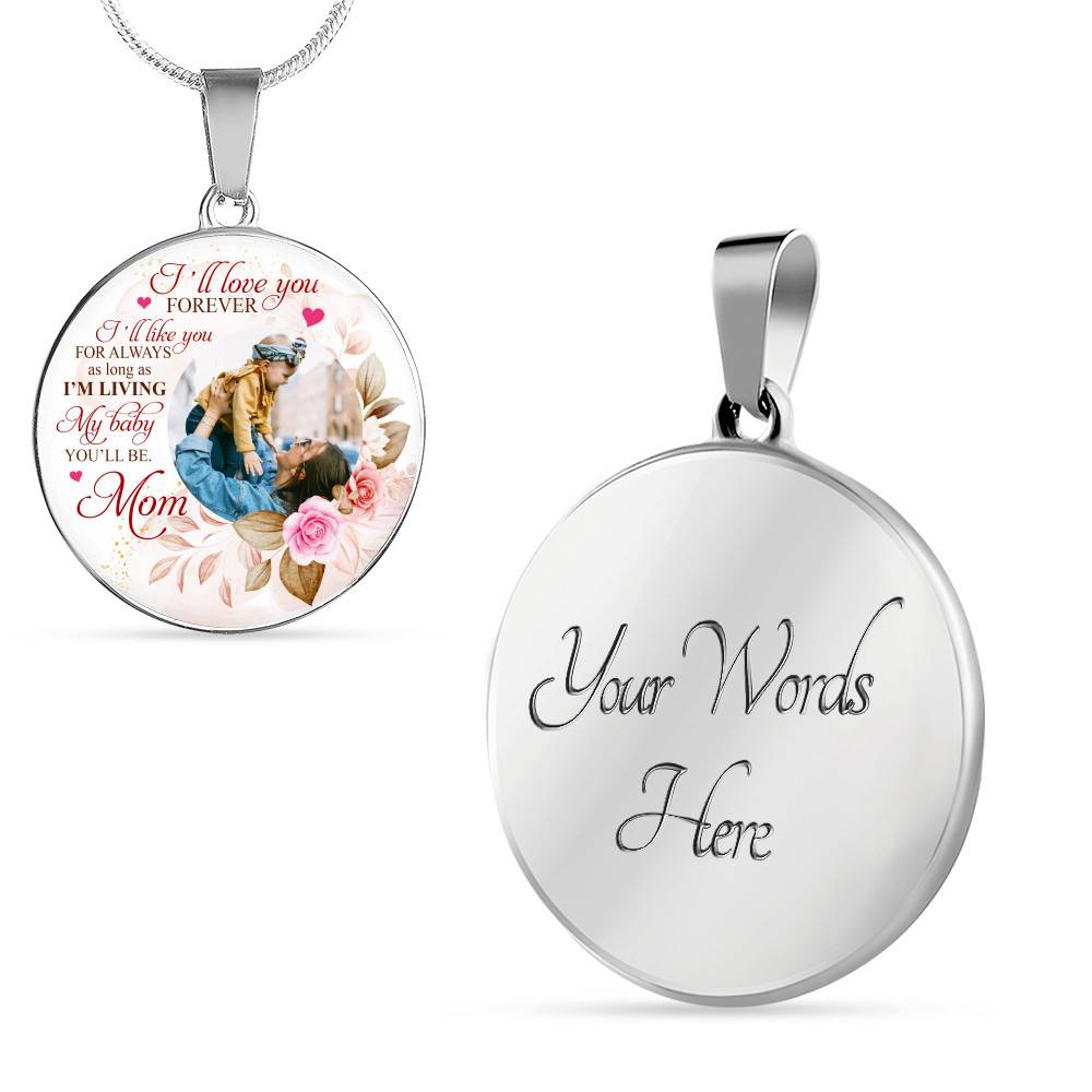 Personalized Photo I'll Love You Forever I'll Like You for Always From Mom Circle Pendant Necklace