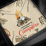 I Just Want To Smell Like A Camp Fire Alluring Beauty Necklace - Camping Necklace