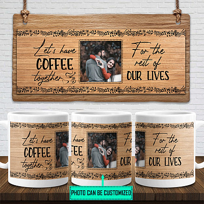 Personalized Photo Full Print Let's Have Coffee Together For The Rest Of Our Life Ceramic Coffee Mug