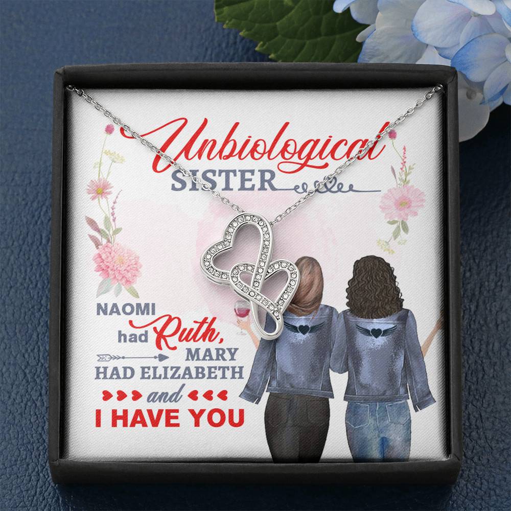 To My Unbiological Sister Naomi Had Ruth Mary Had Elizabeth and I Have You Double Heart Pendant Necklace