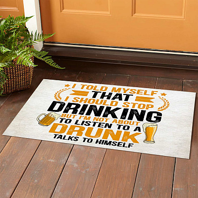 Alternative view of Should Stop Drinking But Not Listen To A Drunk Funny Beer Alcohol Indoor Outdoor Decorative Doormat