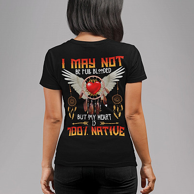 Alternative view of I May Not Be Full Blooded But My Heart Is 100% Native Print On Back T-Shirt Only - V-Neck - Native American Shirt