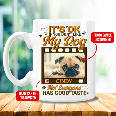 Personalized Photo It's Ok If You Don't Like My Dog Mug - Beer Stein - Water Bottle - Color Changing Mug