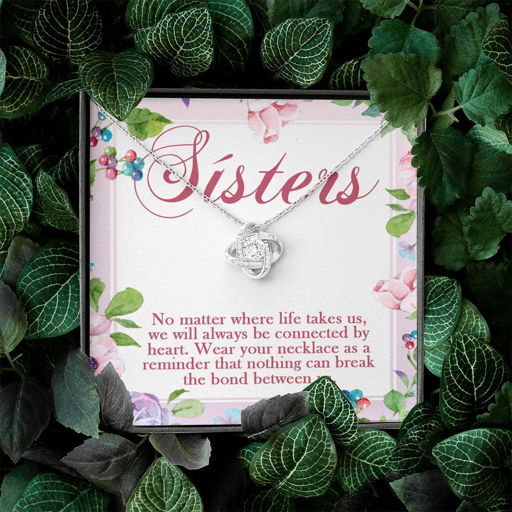 Sisters No Matter Where Life Takes Us We Will Always Be Connected by Heart Love Knot Pendant Necklace