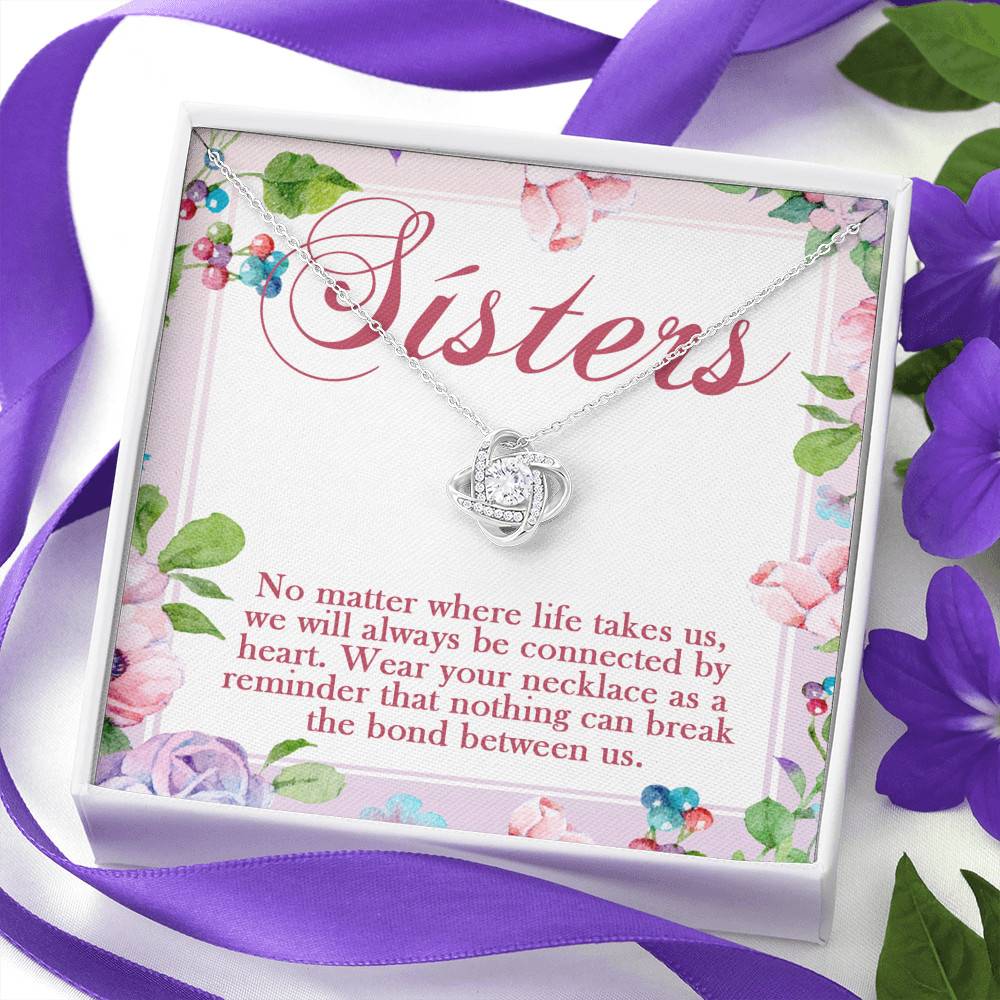 Sisters No Matter Where Life Takes Us We Will Always Be Connected by Heart Love Knot Pendant Necklace