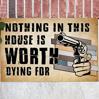 Nothing in This House Worth Dying for Doormat - Outdoor Indoor Doormat