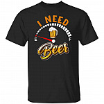 I Need Beer Shirt, Black, Unisex T-Shirt