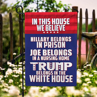 In This House We Believe Hillary Belongs in Prison Outdoor Garden Flag - House Flag - Trump Supporter Flag