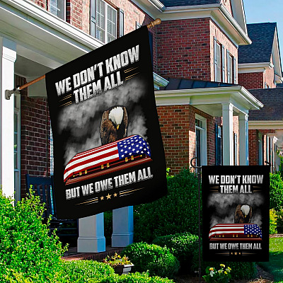 Alternative view of We Dont Know Them All but We Owe Them All Garden Flag - House Flag - Wall Flag - Veteran American Flag