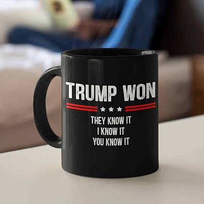 Trump Won They Know It I Know It You Know It Trump Supporter Ceramic Coffee Mug - Beer Stein - Water Bottle