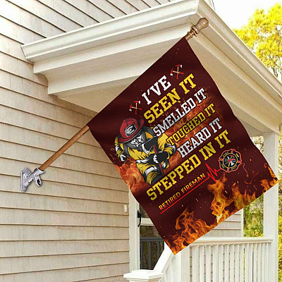 I've Seen It Smelled It Touched It Heard It Stepped In It Retired Fireman Outdoor House Flag - Home Garden Flag