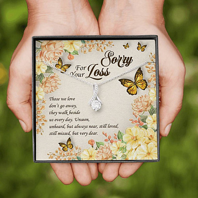 Sorry For Your Loss Those We Love Don't Go Away They Walk Beside Us Alluring Beauty Necklace - Memorial Gifts