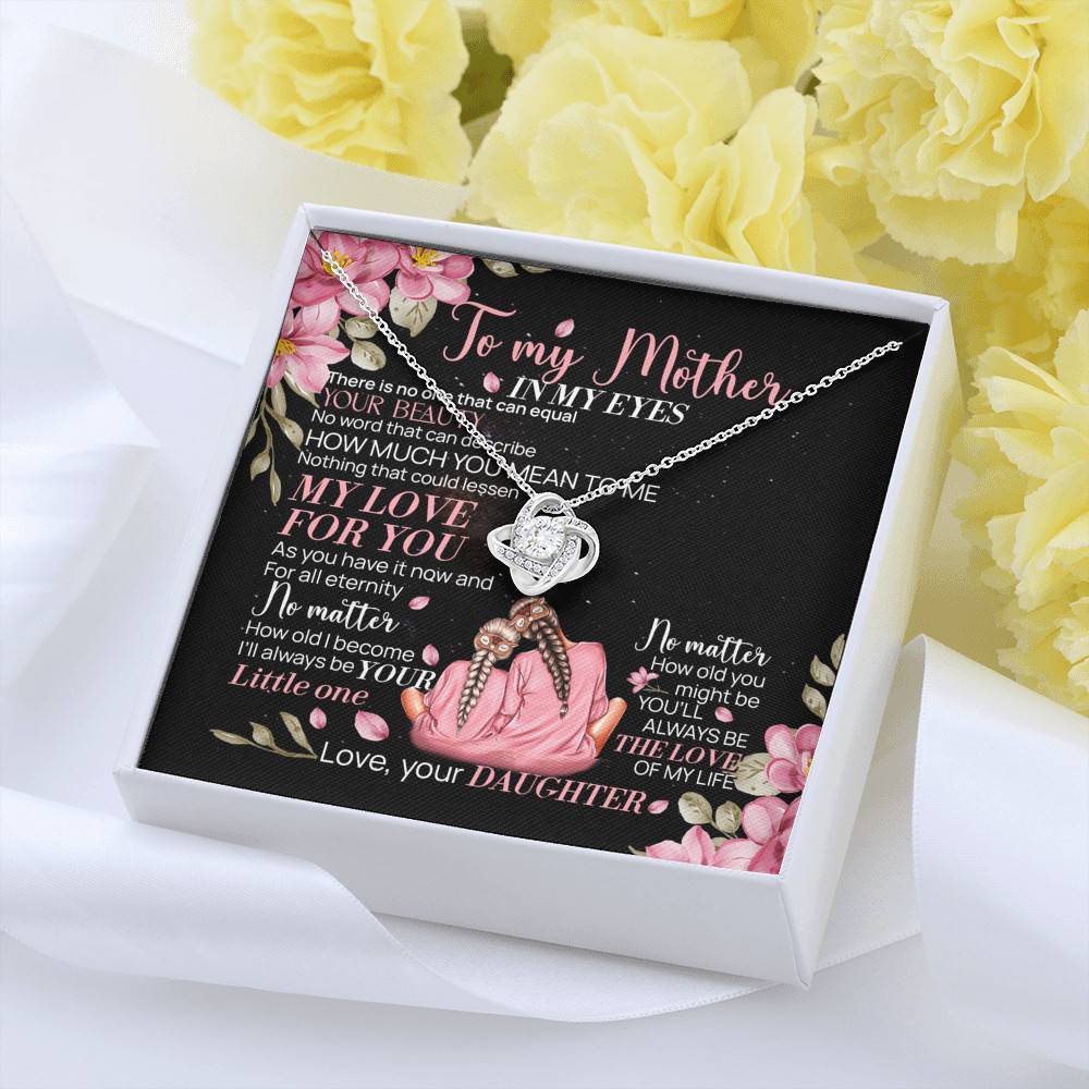 To My Mother From Daughter In My Eyes There Is No One That Can Equal Your Beauty Love Knot Necklace To My Mother From Daughter In My Eyes There Is No One That Can Equal Your Beauty Love Knot Necklace