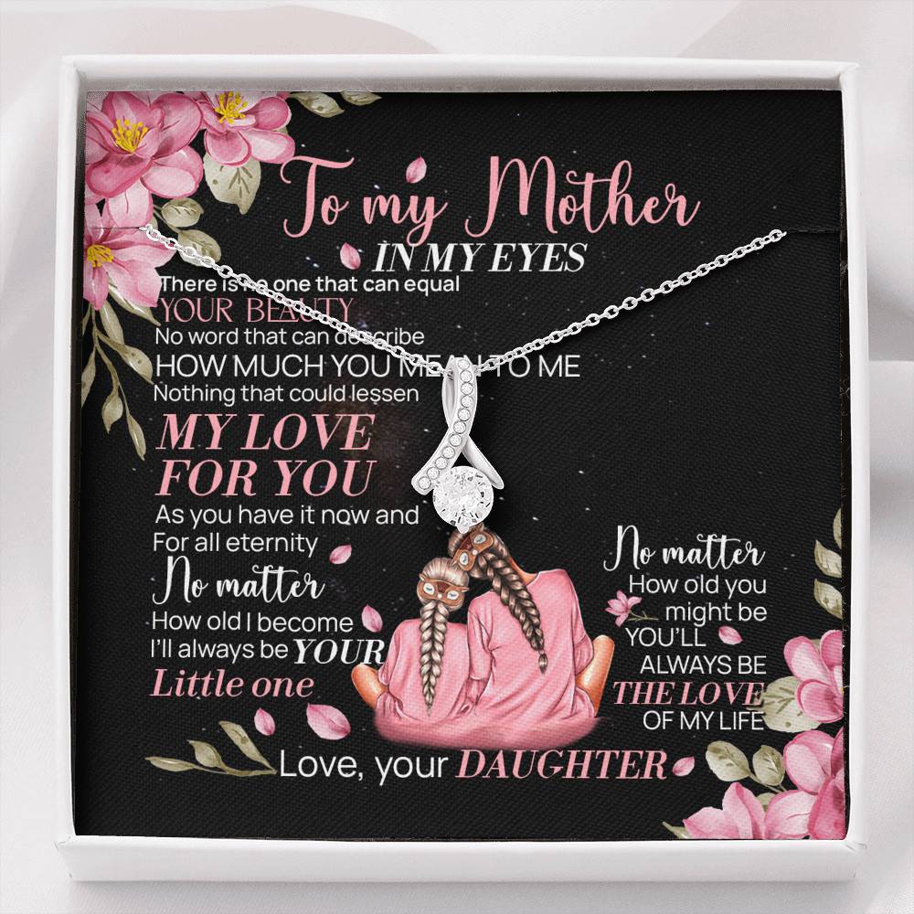 To My Mother From Daughter In My Eyes There Is No One That Can Equal Your Beauty Alluring Beauty Necklace - Alluring Beauty Necklace