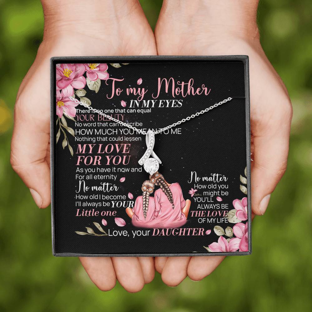 To My Mother From Daughter In My Eyes There Is No One That Can Equal Your Beauty Alluring Beauty Necklace