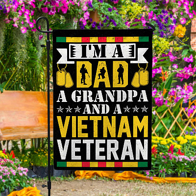 I'm A Dad A Grandpa And A Vietnam Veteran Garden Flag - Vietnam Vet House Flag - Vietnam Veteran Gifts