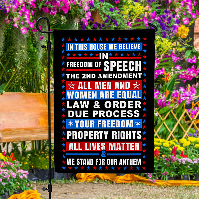 In This House We Believe Freedom Of Speech The 2nd Amendment Garden Flag - House Flag
