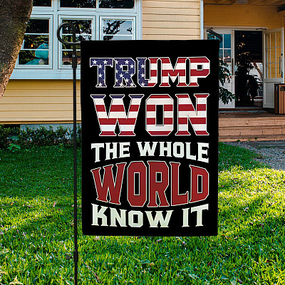 Trump Won the Whole World Knows It Decorative Garden Flag - House Flag - Trump Supporter Flag