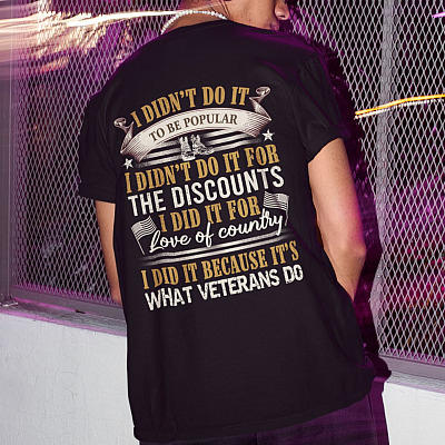 I Didn't Do It To Be Popular I Did It Because That's What Veterans Do Shirt