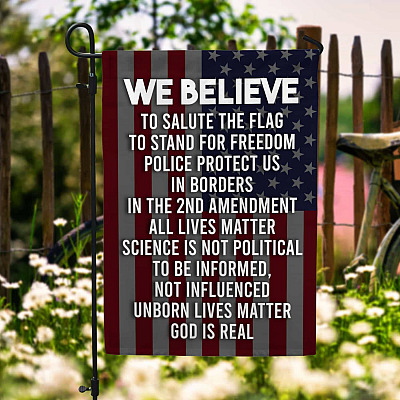 We Believe To Salute The Flag To Stand For Freedom The 2nd Amendment God Is Real Garden Flag - House Flag