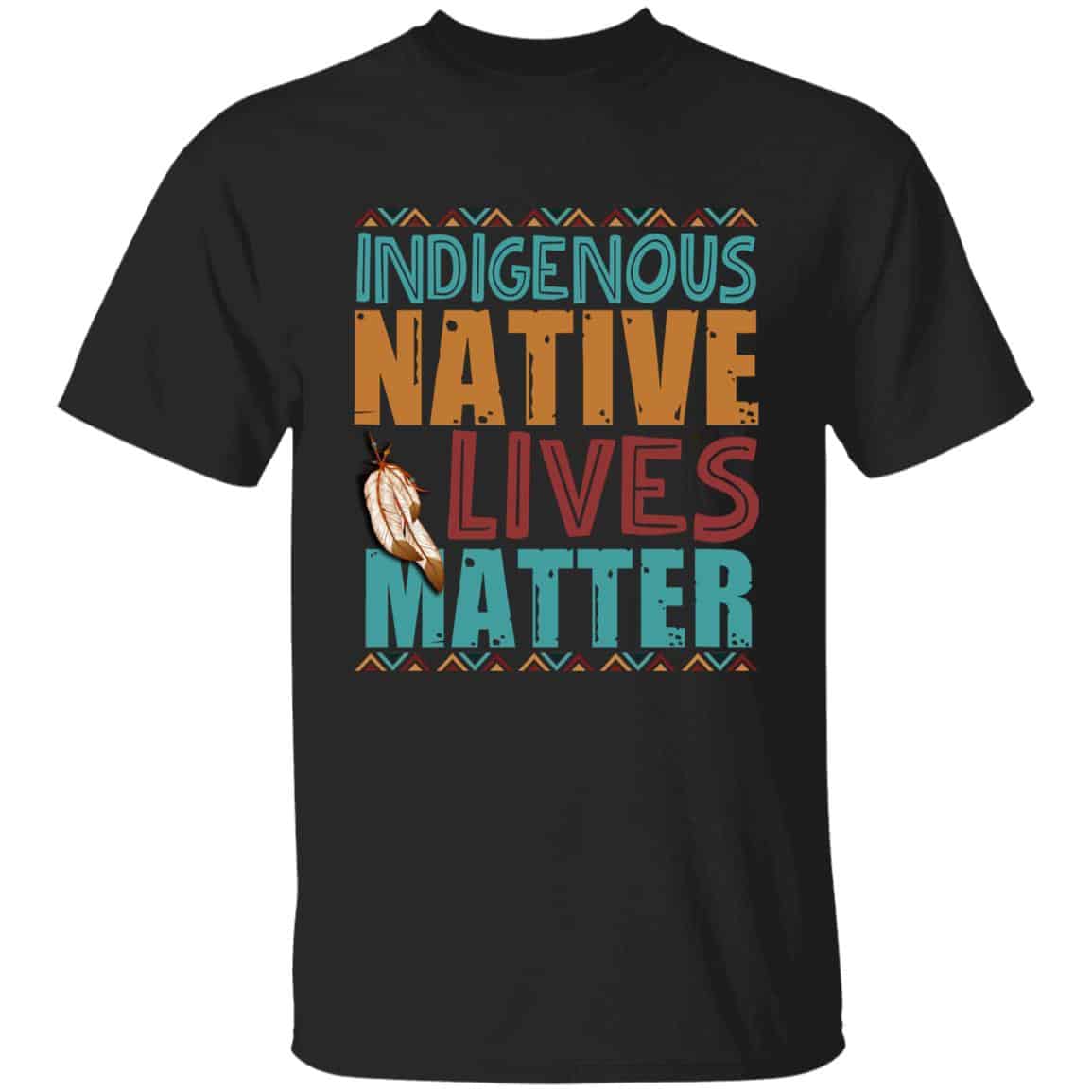 Indigenous Native Lives Matter, Black, Unisex T-Shirt Indigenous Native Lives Matter, Black, Unisex T-Shirt