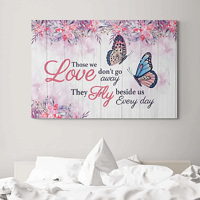 Butterfly Those We Love Don't Go Away They Fly Beside Us Every Day Framed Canvas - Unframed Poster