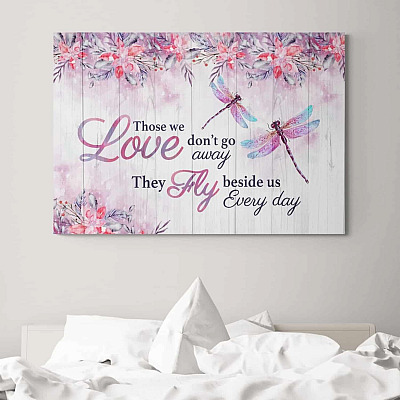 Dragonfly Those We Love Don't Go Away They Fly Beside Us Every Day Framed Canvas - Unframed Poster