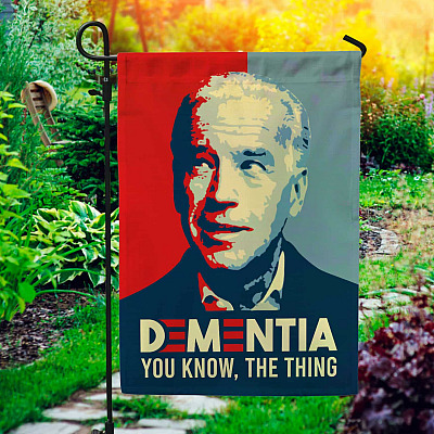 Dementia You Know The Thing Joe Biden Decorative Garden Flag - Indoor Outdoor Flag - House Flag
