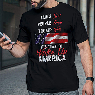 Alternative view of Fauci Lied People Died Trump Won It's Time To Wake Up America Pro Trump T-Shirt - Support Trump Shirt