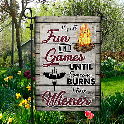 It's All Fun And Games Until Someone Burns Their Wiener  Outdoor Garden Flag - House Flag - Camping Flag